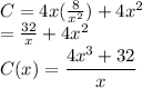 C= 4x(\frac{8}{x^2})+4x^2\\=\frac{32}{x}+4x^2\\C(x)=\dfrac{4x^3+32}{x}