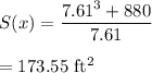 S(x)=\dfrac{7.61^3+880}{7.61}\\\\=173.55$ ft^2