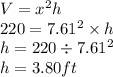 V=x^2h\\220=7.61^2 \times h\\h=220 \div 7.61^2\\h=3.80 ft