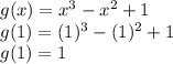 g(x)=x^3-x^2+1\\g(1)=(1)^3-(1)^2+1\\g(1)=1