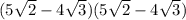 (5 \sqrt{2}  - 4 \sqrt{3} )(5 \sqrt{2}  - 4 \sqrt{3} ) \\