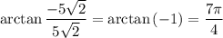 \arctan{\dfrac{-5\sqrt{2}}{5\sqrt{2}}}=\arctan{(-1)}=\dfrac{7\pi}{4}