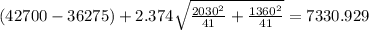 (42700- 36275) +2.374 \sqrt{\frac{2030^2}{41} +\frac{1360^2}{41}}=7330.929