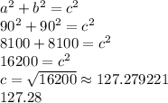 a^2+b^2=c^2\\90^2+90^2=c^2\\8100+8100=c^2\\16200=c^2\\c=\sqrt{16200}\approx127.279221\\127.28