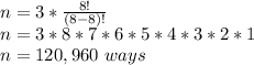 n=3*\frac{8!}{(8-8)!}\\ n=3*8*7*6*5*4*3*2*1\\n=120,960\ ways