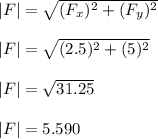 | F | = \sqrt{( F_x)^2 + ( F_y)^2} \\\\| F | = \sqrt{( 2.5)^2 + ( 5)^2} \\\\| F | = \sqrt{31.25} \\\\| F | = 5.590