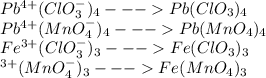 Pb^{4+}(ClO_{3}^{-})_{4}---Pb(ClO_{3})_{4}\\Pb^{4+}(MnO_{4}^{-})_{4}---Pb(MnO_{4})_{4}\\Fe^{3+}(ClO_{3}^{-})_{3}---Fe(ClO_{3})_{3}\\\Fe^{3+}(MnO_{4}^{-})_{3}---Fe(MnO_{4})_{3}\\
