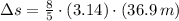 \Delta s = \frac{8}{5}\cdot (3.14)\cdot (36.9\,m)