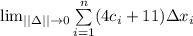 \lim_{||\Delta|| \to 0}  \sum\limits_{i=1}^n (4c_i + 11) \Delta x_i