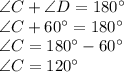 \angle C+  \angle D=180^\circ\\\angle C+ 60^\circ=180^\circ\\\angle C=180^\circ- 60^\circ\\\angle C=120^\circ