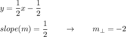y=\dfrac{1}{2}x-\dfrac{1}{2}\\\\slope(m) = \dfrac{1}{2}\qquad \rightarrow \qquad m_\perp = -2