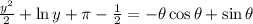 \frac{y^2}{2} + \ln{y} + \pi - \frac{1}{2} = -\theta\cos{\theta} + \sin{\theta}