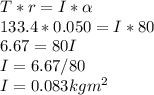 T* r = I * \alpha\\133.4 * 0.050 = I * 80\\6.67 = 80 I\\I = 6.67/80\\I = 0.083 kg m^2