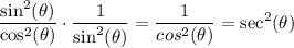 $\frac{\sin^2(\theta)}{\cos^2(\theta)}\cdot    \frac{1}{\sin^2(\theta)}= \frac{1}{cos^2(\theta)}= \sec^2(\theta)$