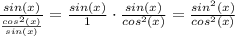 \frac{sin(x)}{\frac{cos^2(x)}{sin(x)} } =\frac{sin(x)}{1} \cdot\frac{sin(x)}{cos^2(x)}=\frac{sin^2(x)}{cos^2(x)}