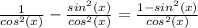 \frac{1}{cos^2(x)}-\frac{sin^2(x)}{cos^2(x)}=\frac{1-sin^2(x)}{cos^2(x)}