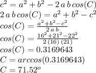 c^2=a^2+b^2-2\,a\,b\,cos(C)\\2\,a\,b\,cos(C)=a^2+b^2-c^2\\cos(C)=\frac{a^2+b^2-c^2}{2\,a\,b} \\cos(C)=\frac{16^2+21^2-22^2}{2\,(16)\,(21)}\\cos(C)=0.3169643\\C=arccos(0.3169643)\\C=71.52^o