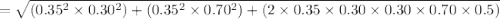 = \sqrt{(0.35^2\times 0.30^2) + (0.35^2 \times 0.70^2) + (2 \times 0.35 \times 0.30\times 0.30 \times 0.70 \times 0.5)}