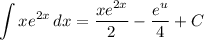 \displaystyle \int {xe^{2x}} \, dx = \frac{xe^{2x}}{2} - \frac{e^u}{4} + C