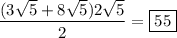 \dfrac{(3\sqrt5+8\sqrt5)2\sqrt5}2=\boxed{55}