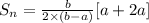 S_n = \frac{b}{2\times (b-a)}[a +2a]