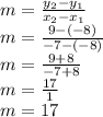 m=\frac{y_{2}-y_{1}  }{x_{2}- x_{1} }\\m=\frac{9-(-8)  }{-7-(-8)}\\m=\frac{9+8  }{-7+8}\\m=\frac{17}{1} \\m=17
