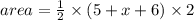 area =  \frac{1}{2}  \times (5 + x + 6) \times 2