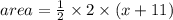 area =  \frac{1}{2}  \times 2 \times (x + 11)