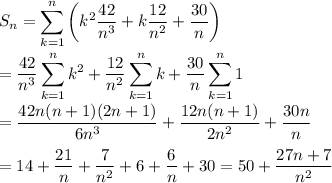 \displaystyle S_n=\sum_{k=1}^n{\left(k^2\dfrac{42}{n^3}+k\dfrac{12}{n^2}+\dfrac{30}{n}\right)}\\\\=\dfrac{42}{n^3}\sum_{k=1}^n{k^2}+\dfrac{12}{n^2}\sum_{k=1}^n{k}+\dfrac{30}{n}\sum_{k=1}^n{1}\\\\=\dfrac{42n(n+1)(2n+1)}{6n^3}+\dfrac{12n(n+1)}{2n^2}+\dfrac{30n}{n}\\\\=14+\dfrac{21}{n}+\dfrac{7}{n^2}+6+\dfrac{6}{n}+30=50+\dfrac{27n+7}{n^2}
