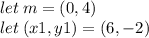 let \: m = (0,4) \\ let \: (x1,y1) = (6, - 2)