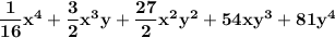 \bold{\dfrac{1}{16}x^4 + \dfrac{3}{2}x^3y + \dfrac{27}{2}x^2y^2 +54xy^3+81y^4}