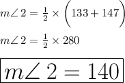 m \angle \: 2 =  \frac{1}{2} \times  \bigg(133 \degree + 147 \degree \bigg) \\  \\  m \angle \: 2 =  \frac{1}{2} \times  280 \degree  \\  \\   \huge \red { \boxed{m \angle \: 2 =  140 \degree }}