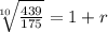 \sqrt[10]{\frac{439}{175} }=1+r