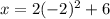 x=2(-2)^2+6