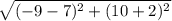 \sqrt{(-9 -7)^{2} + ( 10 + 2)^{2}}