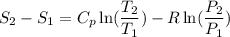 $ S_2 - S_1 = C_p \ln (\frac{T_2}{T_1}) - R\ln (\frac{P_2}{P_1}) $