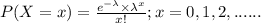 P(X = x) = \frac{e^{-\lambda} \times \lambda^{x} }{x!} ; x = 0,1,2,......