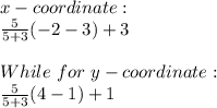 x-coordinate:\\\frac{5}{5+3}(-2-3)+3 \\\\While \ for\ y-coordinate:\\\frac{5}{5+3}(4-1)+1