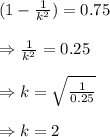 (1-\frac{1}{k^{2}})=0.75\\\\\Rightarrow \frac{1}{k^{2}}=0.25\\\\\Rightarrow k=\sqrt{\frac{1}{0.25}}\\\\\Rightarrow k=2