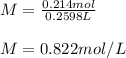 M=\frac{0.214mol}{0.2598L}\\ \\M=0.822mol/L