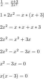 \frac{1}{x}=\frac{x+3}{2x^{2}}\\\\1*2x^{2}=x*(x+3)\\\\2x^{2}=x*x+x*3\\\\2x^{2}=x^{2}+3x\\\\2x^{2}-x^{2}-3x = 0\\\\x^{2}-3x =0\\\\x(x-3)=0