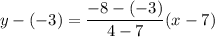 y-(-3)=\dfrac{-8-(-3)}{4-7}(x-7)