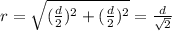 r=\sqrt{(\frac{d}{2})^2+(\frac{d}{2})^2}=\frac{d}{\sqrt{2}}
