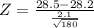 Z   =   \frac{28.5-28.2}{\frac{2.1}{\sqrt{180} } }