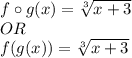 f\circ g(x)= \sqrt[3]{x+3}\\OR\\f( g(x))= \sqrt[3]{x+3}