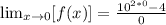 \lim_{x \to 0} [f(x) ] =  \frac{10^{2*0} -4 }{0}