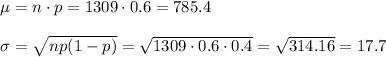\mu=n\cdot p=1309\cdot 0.6=785.4\\\\\sigma =\sqrt{np(1-p)}=\sqrt{1309\cdot 0.6\cdot 0.4}=\sqrt{314.16}=17.7