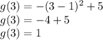 g(3)=-(3-1)^2+5\\g(3)=-4+5\\g(3)=1