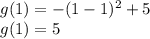 g(1)=-(1-1)^2+5\\g(1)=5