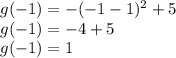 g(-1)=-(-1-1)^2+5\\g(-1)=-4+5\\g(-1)=1